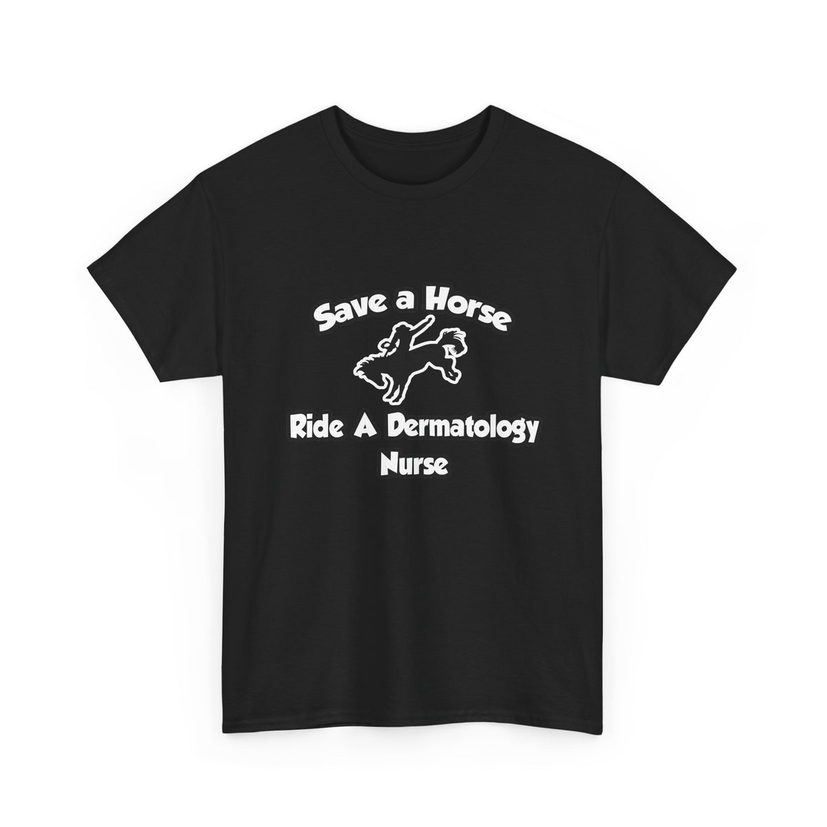 Save a Horse, Ride a Dermatology Nurse - Unisex Heavy Cotton Tee