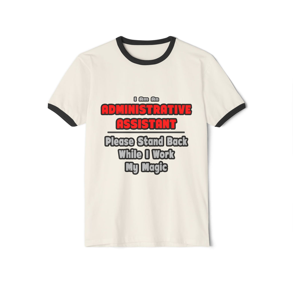 Administrative Assistant...Work My Magic - Unisex Cotton Ringer T-Shirt