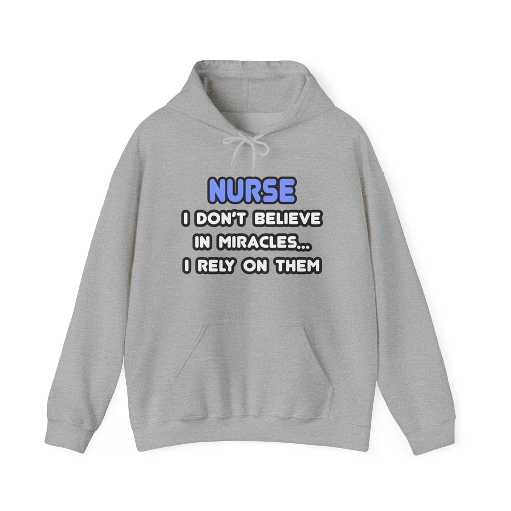 Nurse Hoodie - "Nurse I Don't Believe in Miracles... I Rely on Them" Clinical Humor Pullover