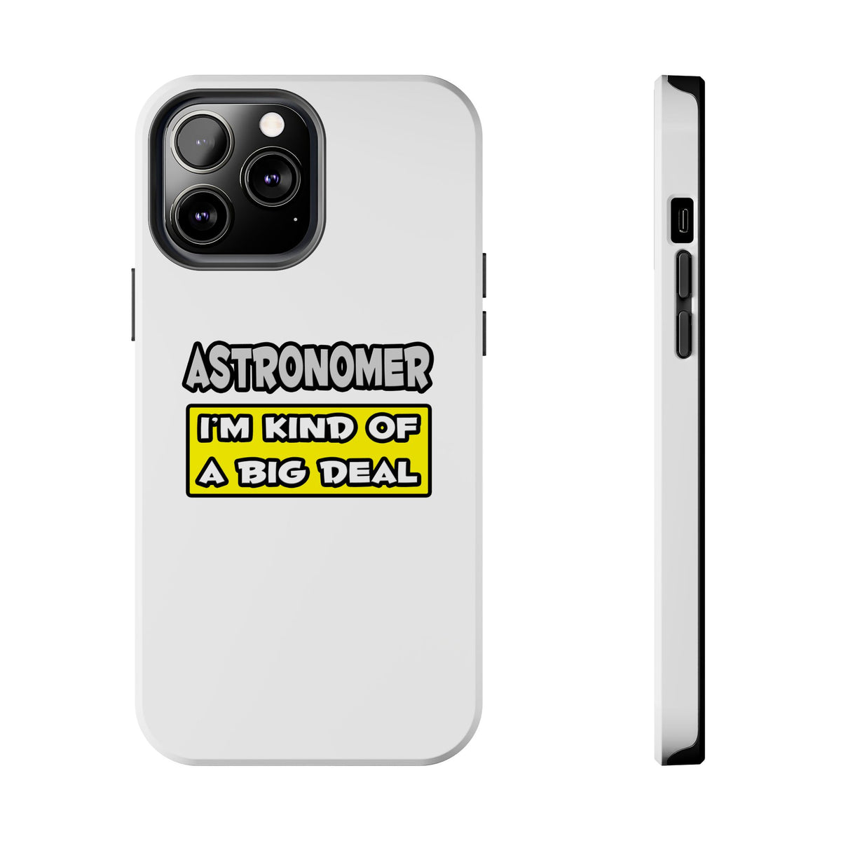 Astronomer .. I'm Kind of a Big Deal - Tough Phone Cases