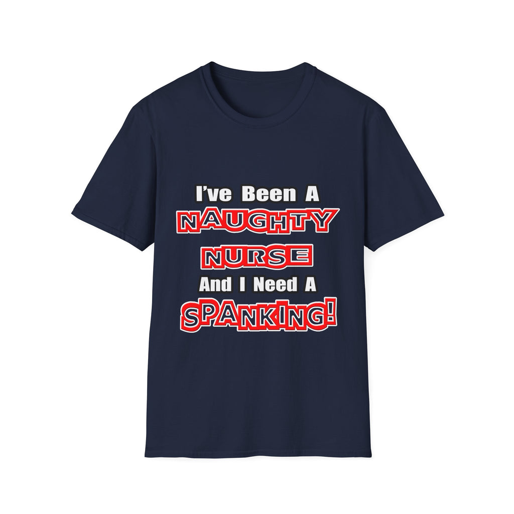 Naughty Nurse...Need a Spanking - Unisex Softstyle T-Shirt