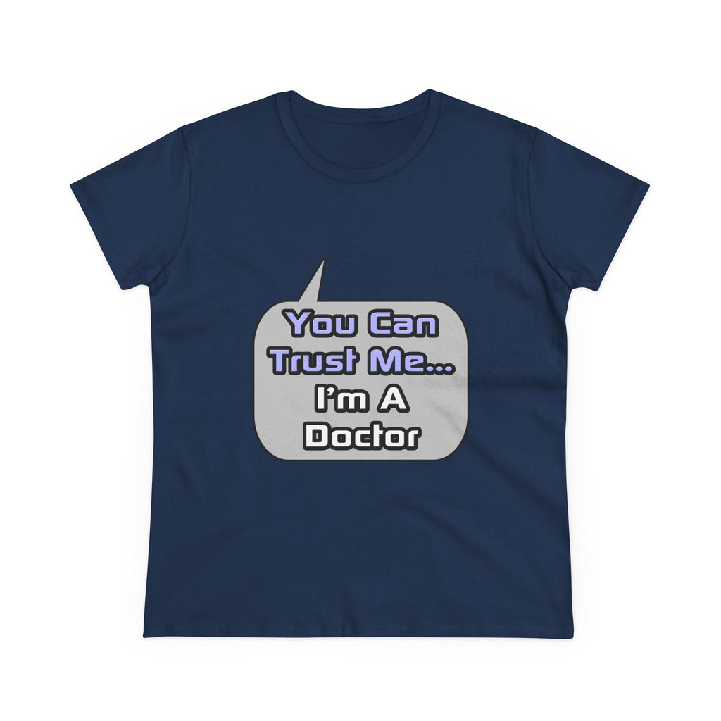 Trust Me .. I'm a Doctor - Women's Midweight Cotton Tee