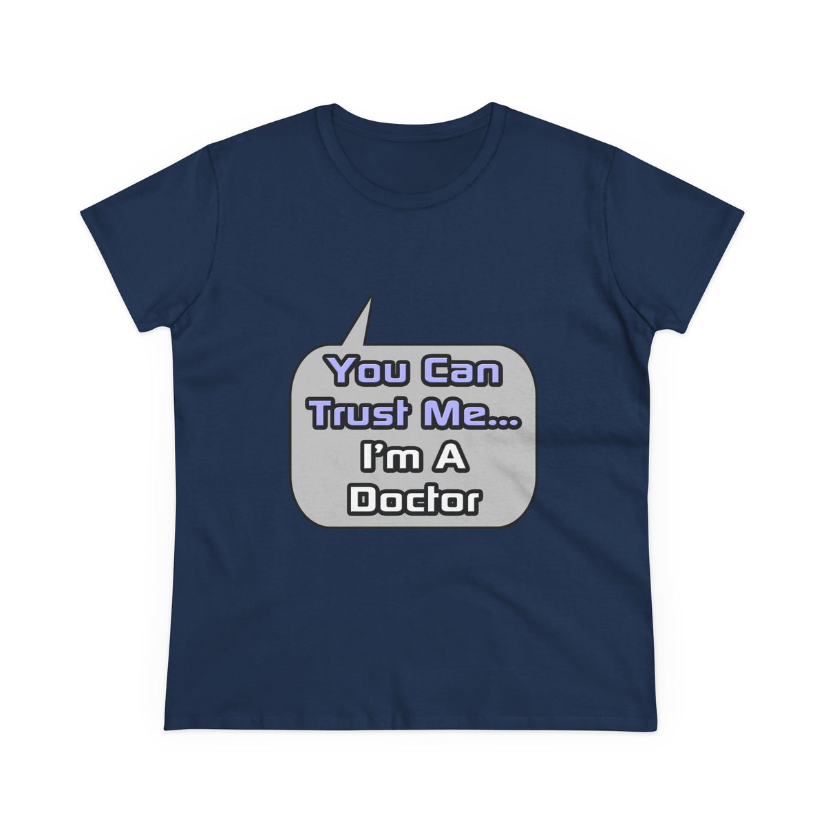 Trust Me .. I'm a Doctor - Women's Midweight Cotton Tee