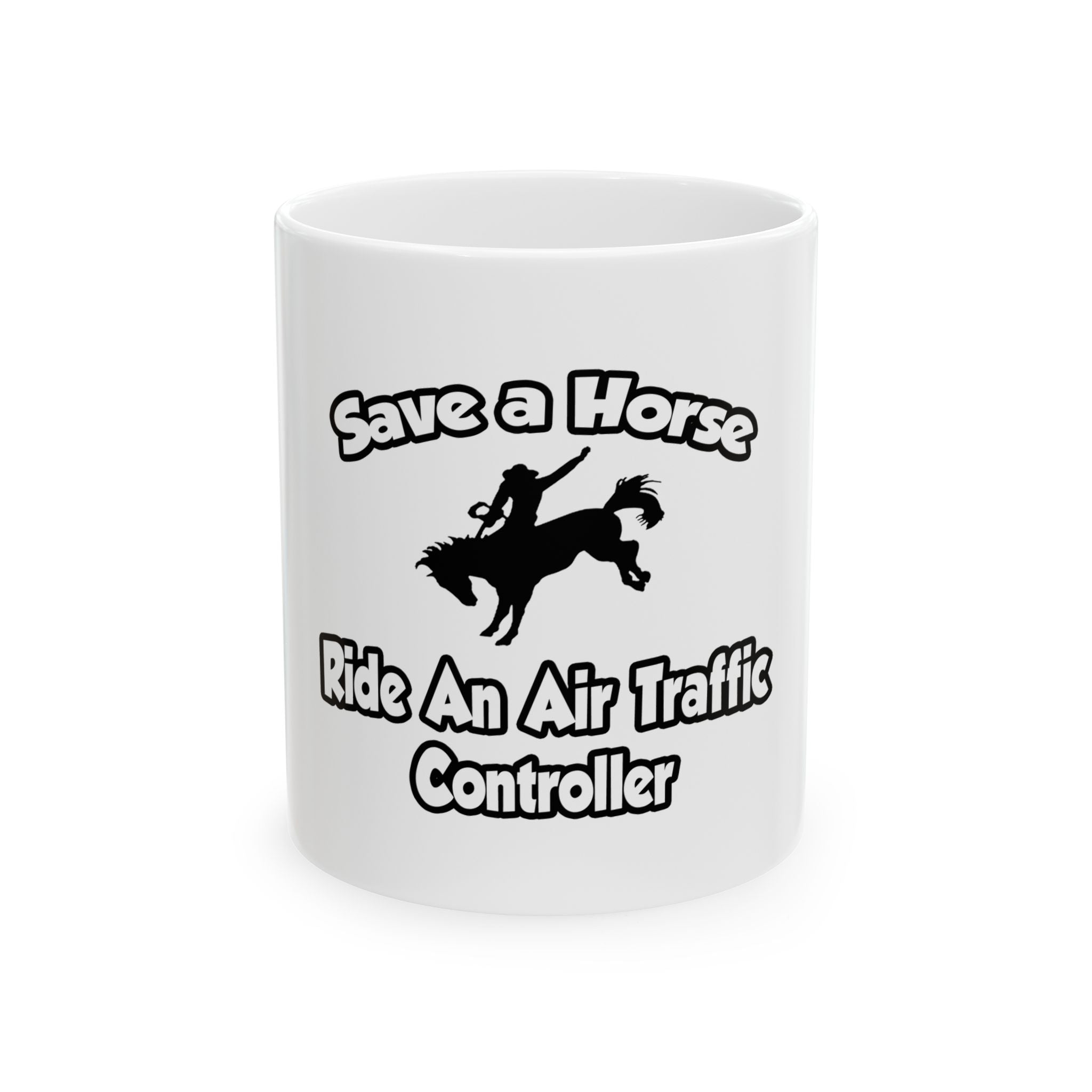 Save a Horse, Ride an Air Traffic Controller - Ceramic Mug, (11oz, 15oz)