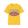Biologist...Big Deal - Unisex Softstyle T-Shirt