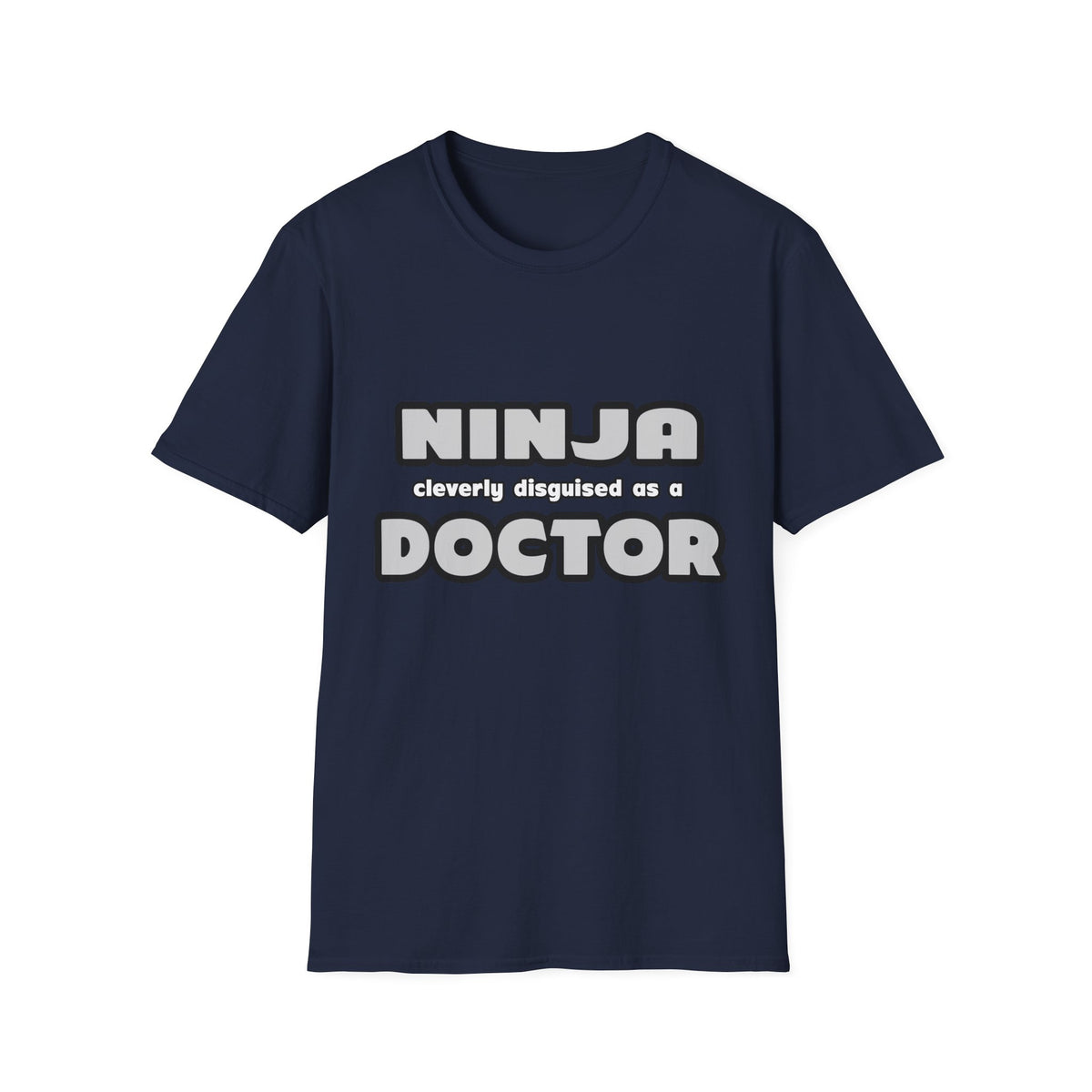 Ninja Cleverly Disguised As A Doctor - Unisex Softstyle T-Shirt