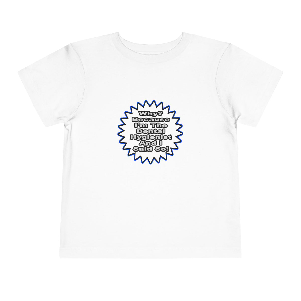 Dental Hygienist...Because I Said So - Toddler Short Sleeve Tee