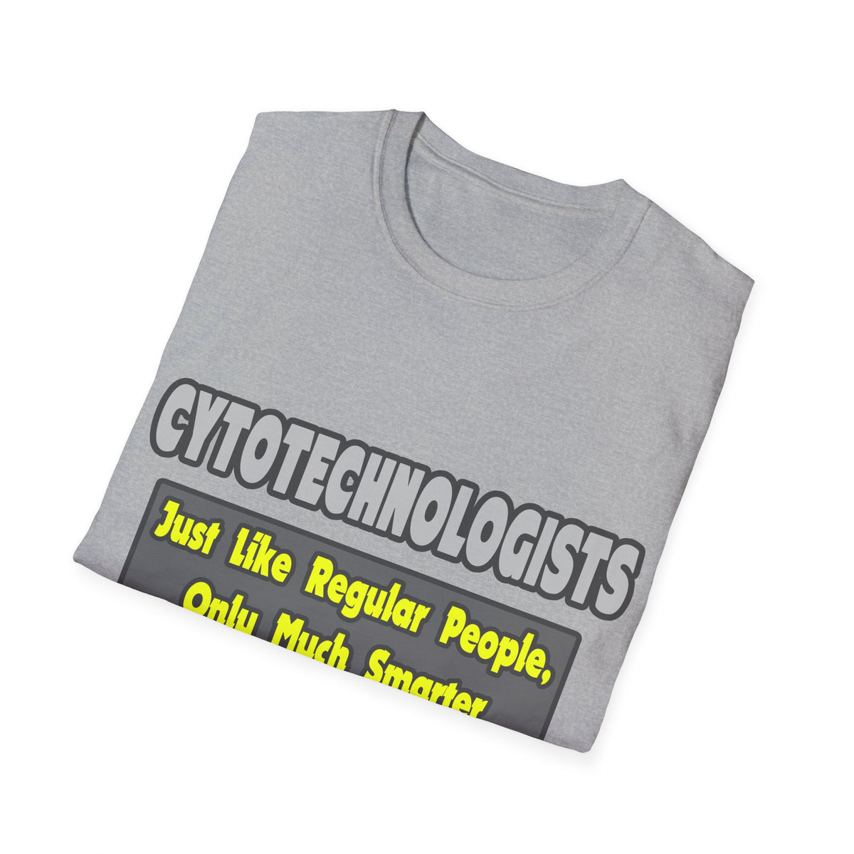 Cytotechnologists .. Smarter - Unisex Softstyle T-Shirt