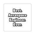 Best. Aerospace Engineer. Ever - Square Stickers