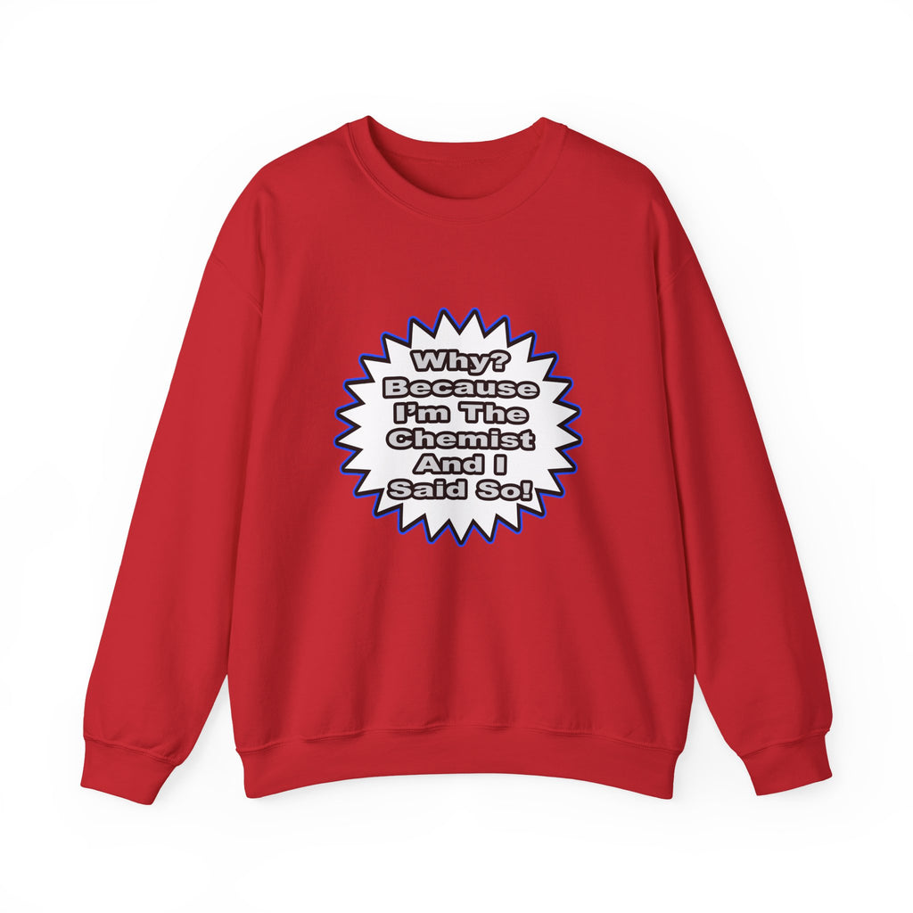 Chemist...Because I Said So - Unisex Heavy Blend™ Crewneck Sweatshirt