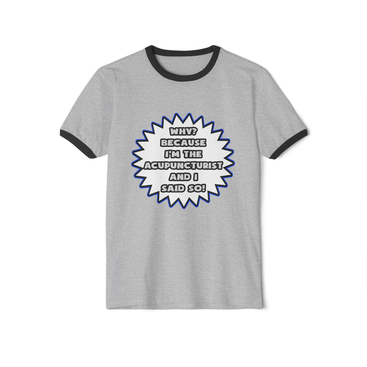Acupuncturist .. Because I Said So - Unisex Cotton Ringer T-Shirt