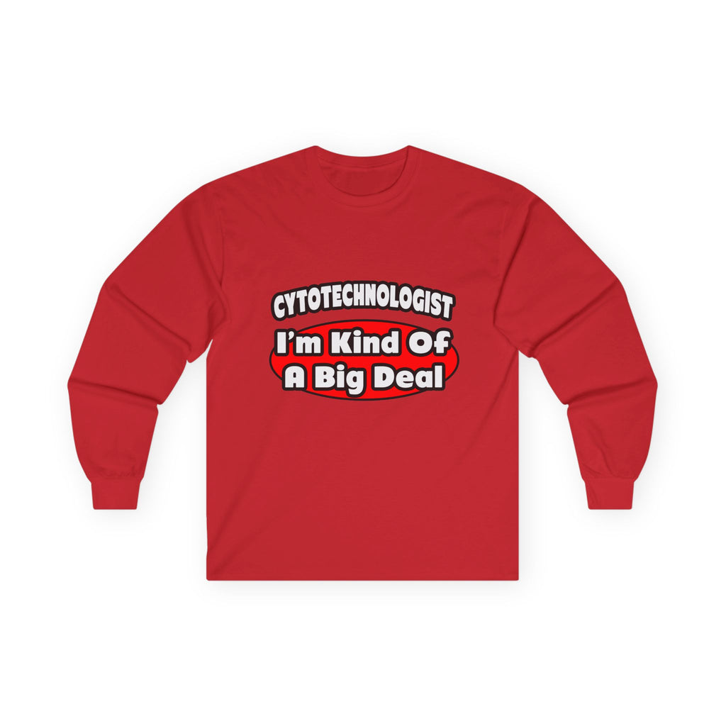 Cytotechnologist ... Big Deal - Unisex Ultra Cotton Long Sleeve Tee