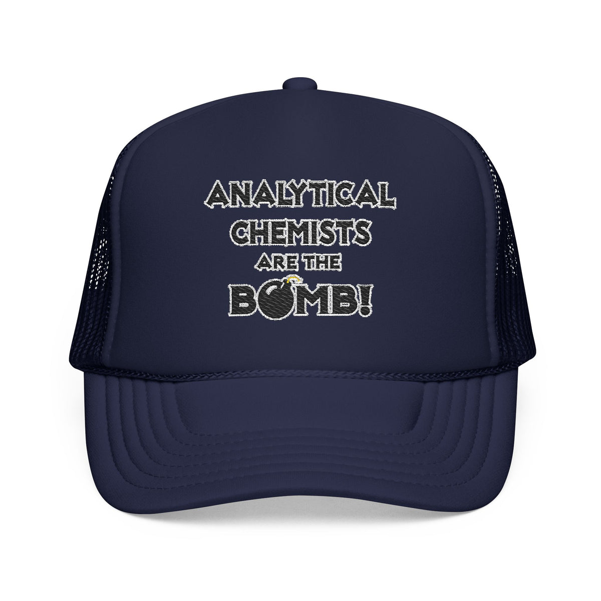 Analytical Chemists Are The Bomb! - Foam Trucker Hat
