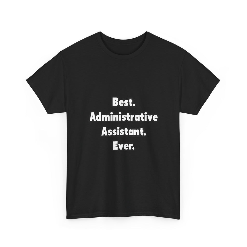 Best. Administrative Assistant. Ever - Unisex Heavy Cotton Tee