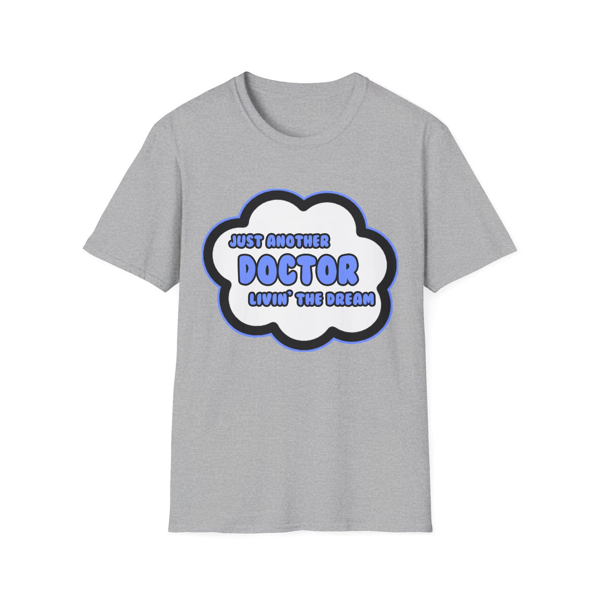 Doctor .. Livin' The Dream - Unisex Softstyle T-Shirt