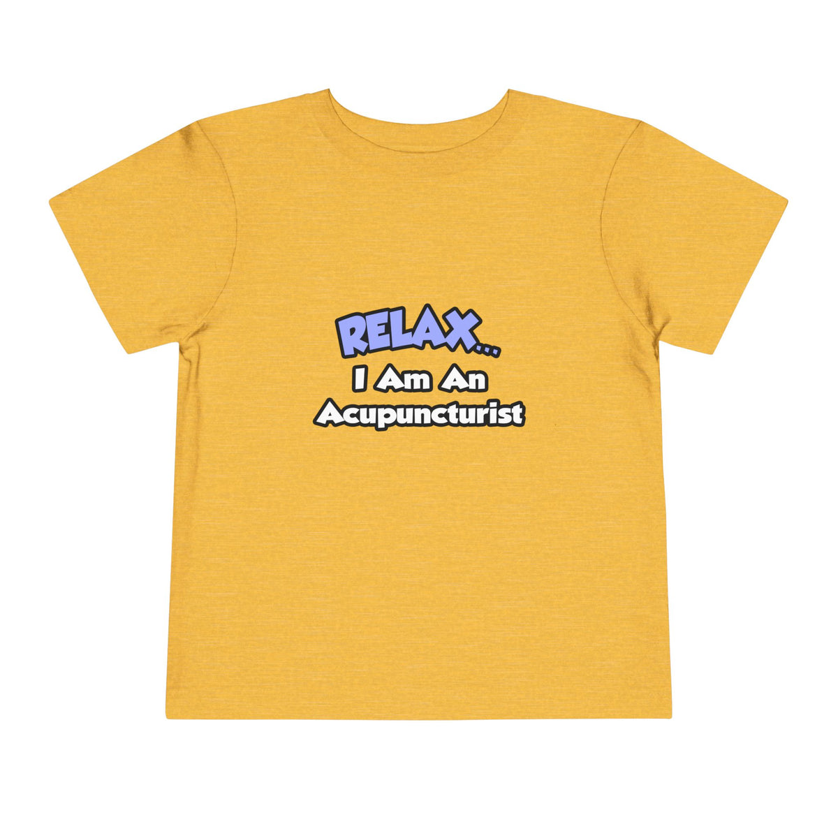 Relax .. I am an Acupuncturist - Toddler Short Sleeve Tee