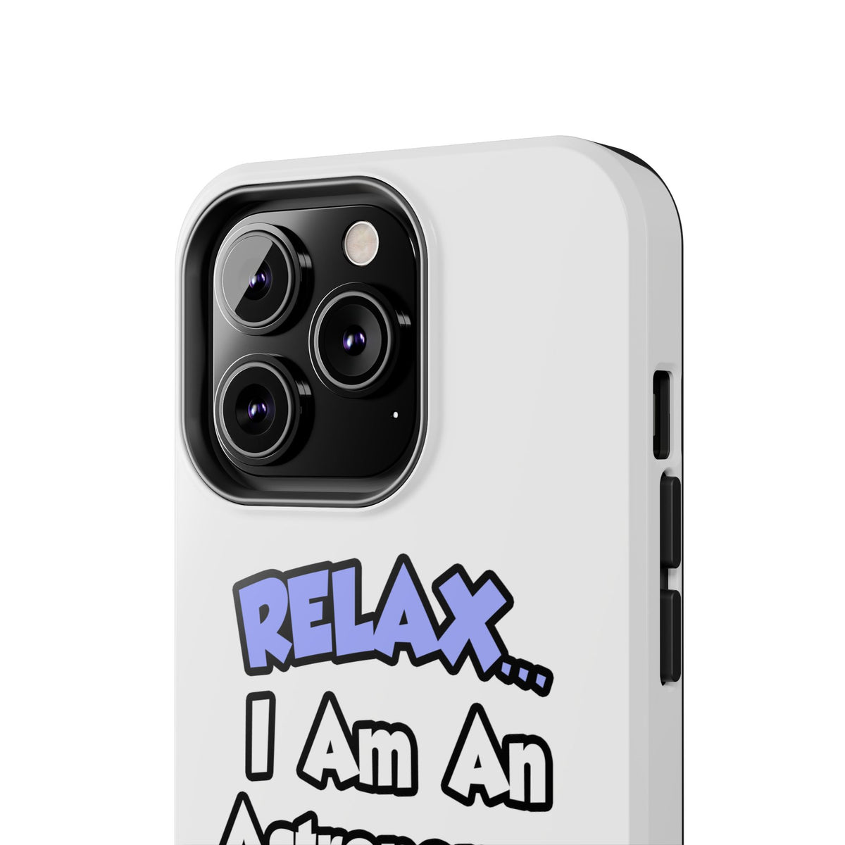 Relax...I'm An Astronomer - Tough Phone Cases
