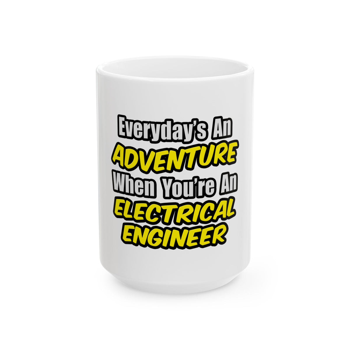 Everyday's An Adventure...Electrical Engineer - Ceramic Mug, (11oz, 15oz)