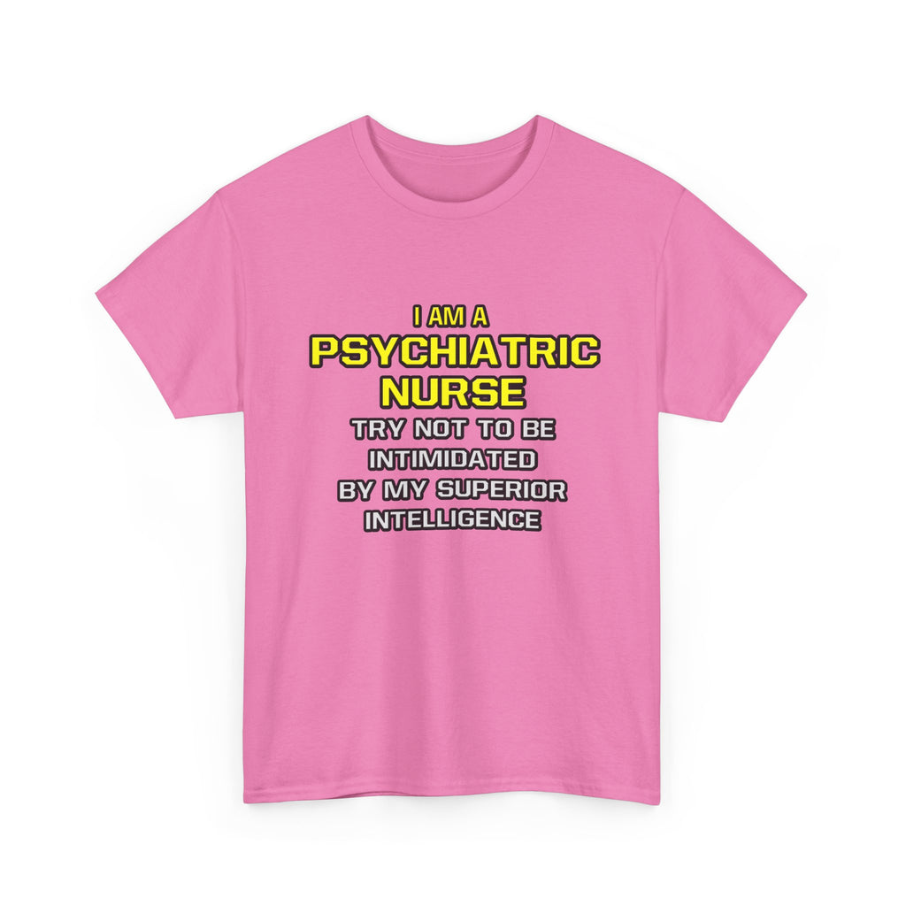 Psychiatric Nurse..Superior Intelligence - Unisex Heavy Cotton Tee