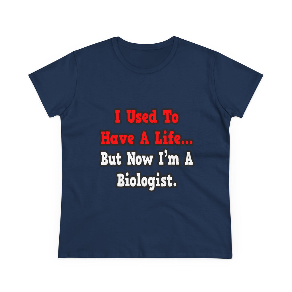 I Used to Have a Life...Biologist - Women's Midweight Cotton Tee