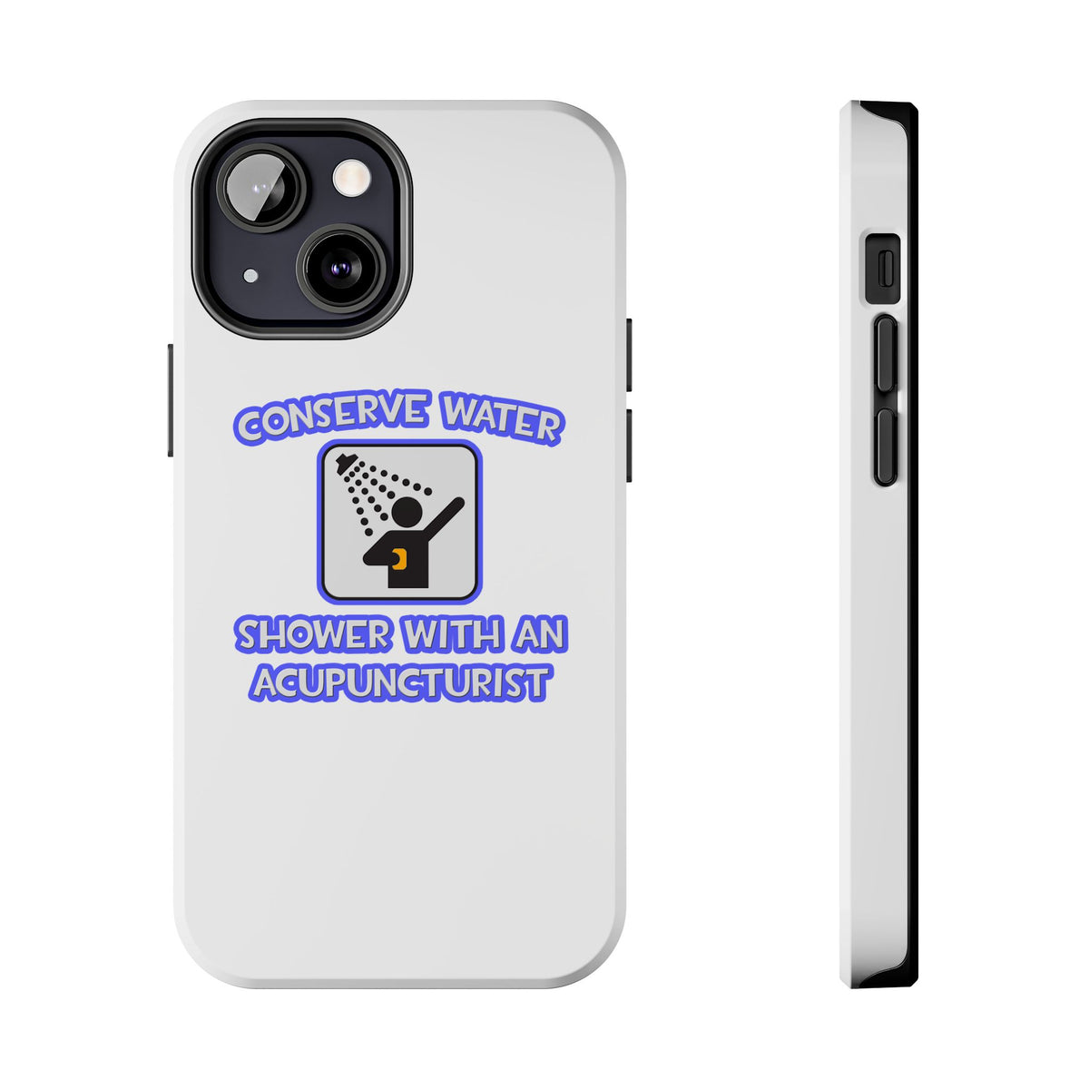 Conserve Water .. Shower With a Acupuncturist - Tough Phone Cases