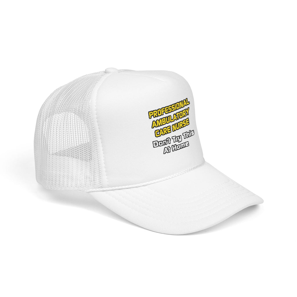 Professional Ambulatory Care Nurse .. Joke - Foam Trucker Hat