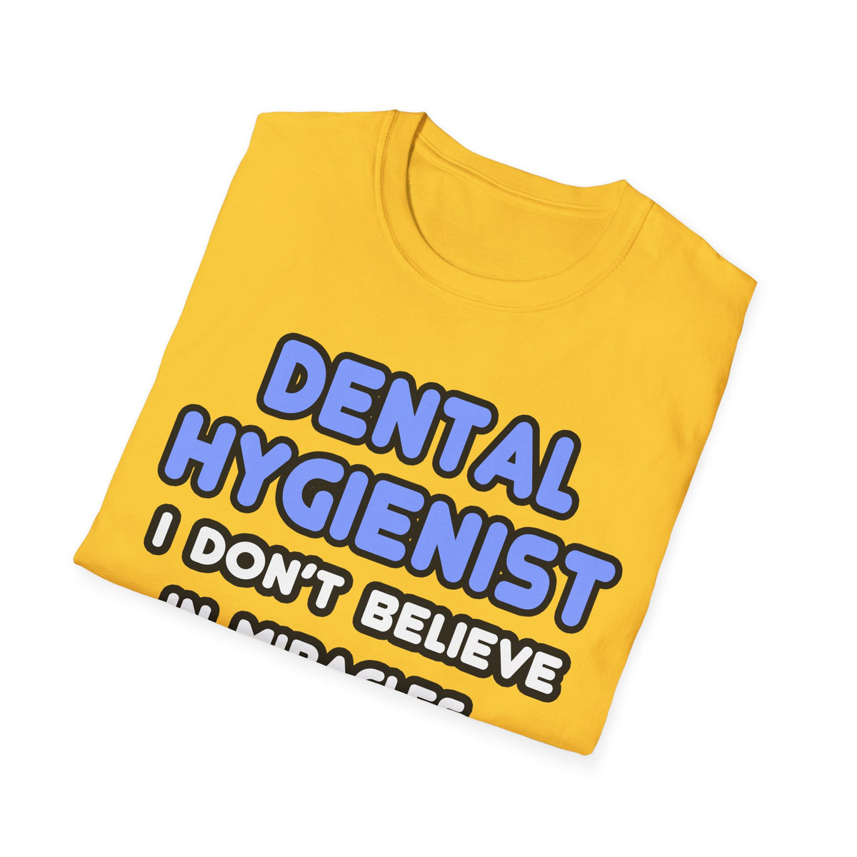 Miracles and Dental Hygienists - Unisex Softstyle T-Shirt