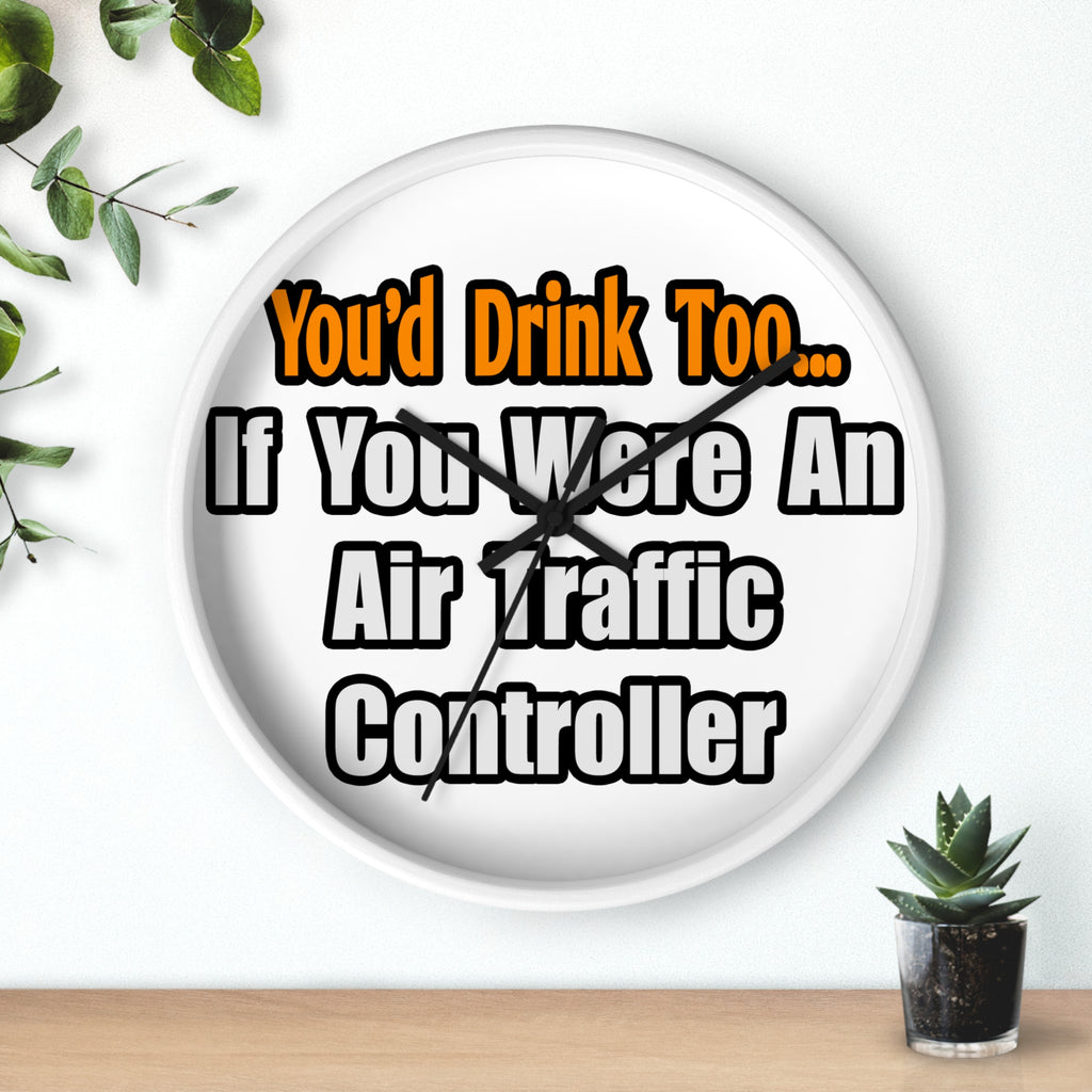 You'd Drink Too...Air Traffic Controller - Wall Clock