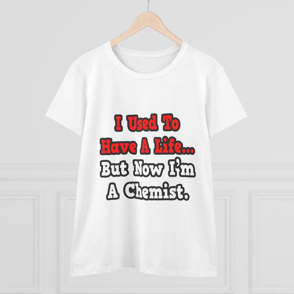 I Used to Have a Life...Chemist - Women's Midweight Cotton Tee
