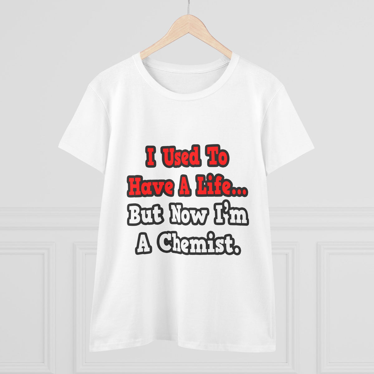 I Used to Have a Life...Chemist - Women's Midweight Cotton Tee
