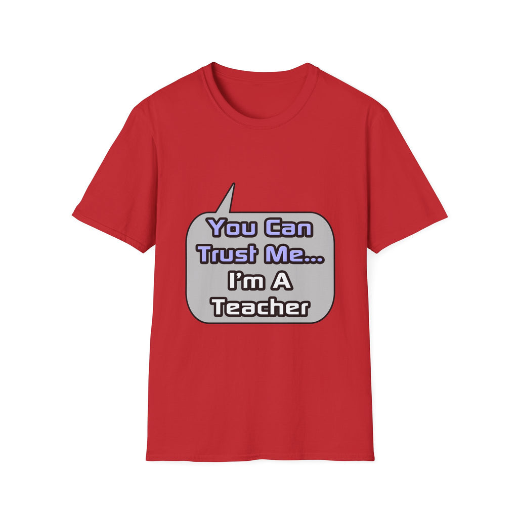 Trust Me .. I'm a Teacher - Unisex Softstyle T-Shirt