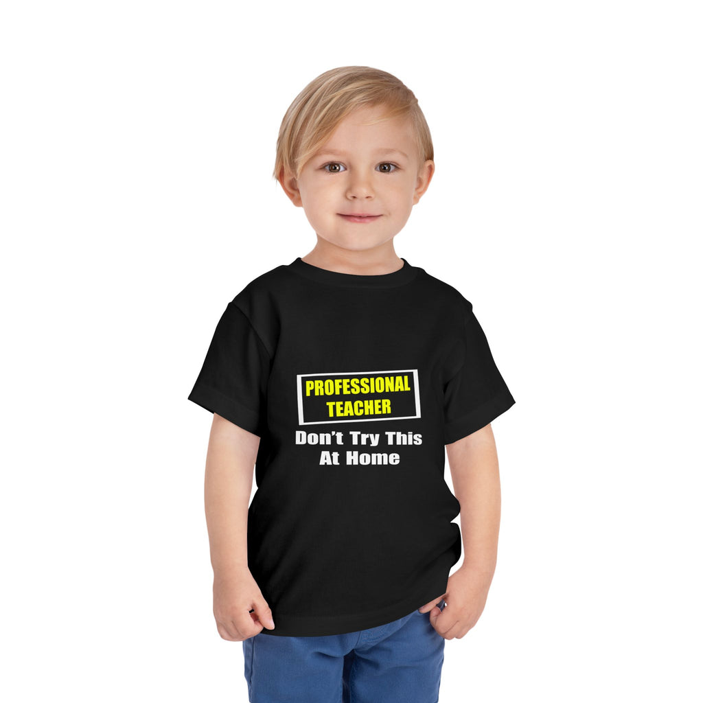 Professional Teacher...Don't Try This At Home - Toddler Short Sleeve Tee