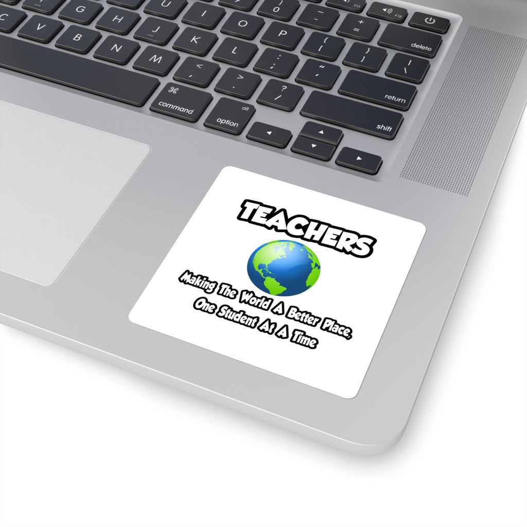 Teachers...Making the World a Better Place - Square Stickers