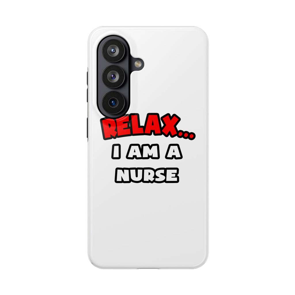 Relax ... I Am A Nurse - Tough Phone Cases