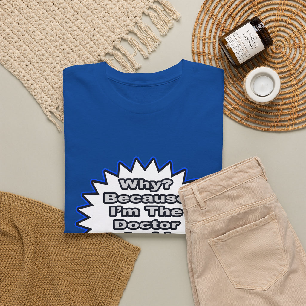 Doctor...Because I Said So - Unisex Heavy Cotton Tee
