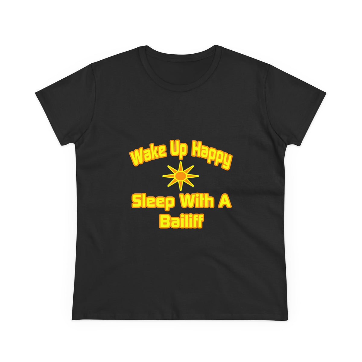Wake Up Happy ... Sleep With a Bailiff - Women's Midweight Cotton Tee