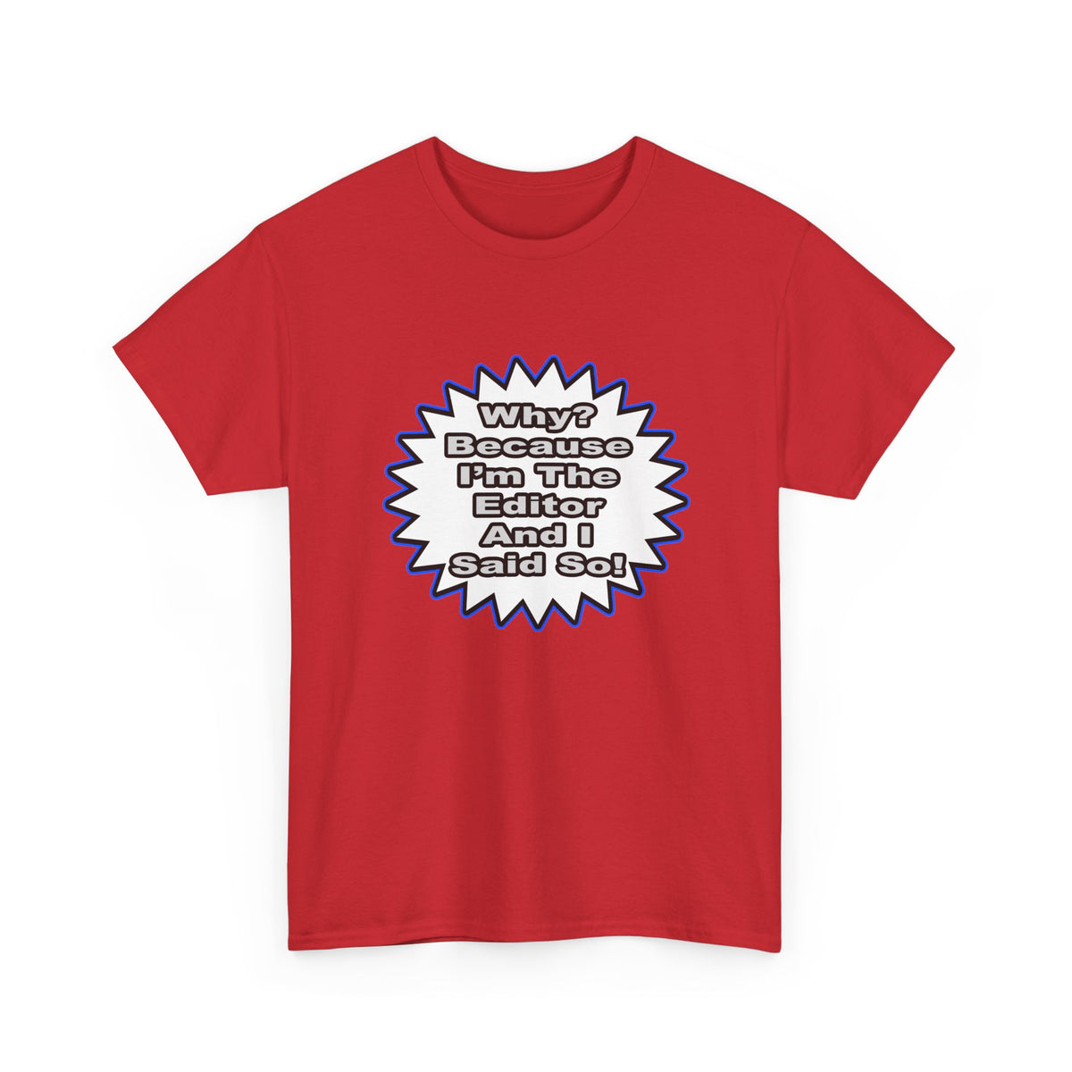 Editor...Because I Said So - Unisex Heavy Cotton Tee