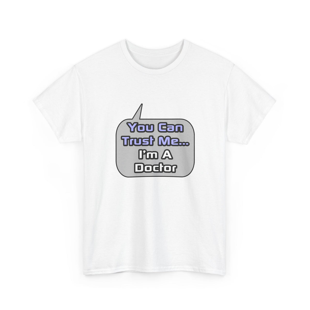 Trust Me .. I'm a Doctor - Unisex Heavy Cotton Tee