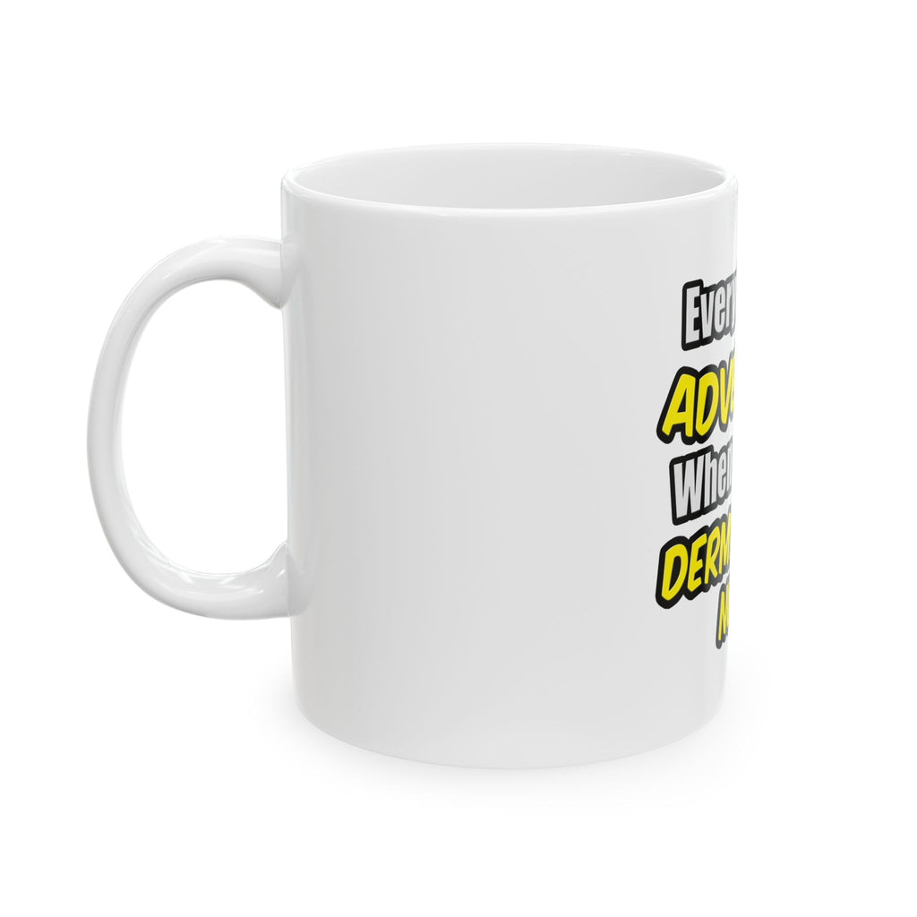 Everyday's An Adventure .. Dermatology Nurse - Ceramic Mug, (11oz, 15oz)