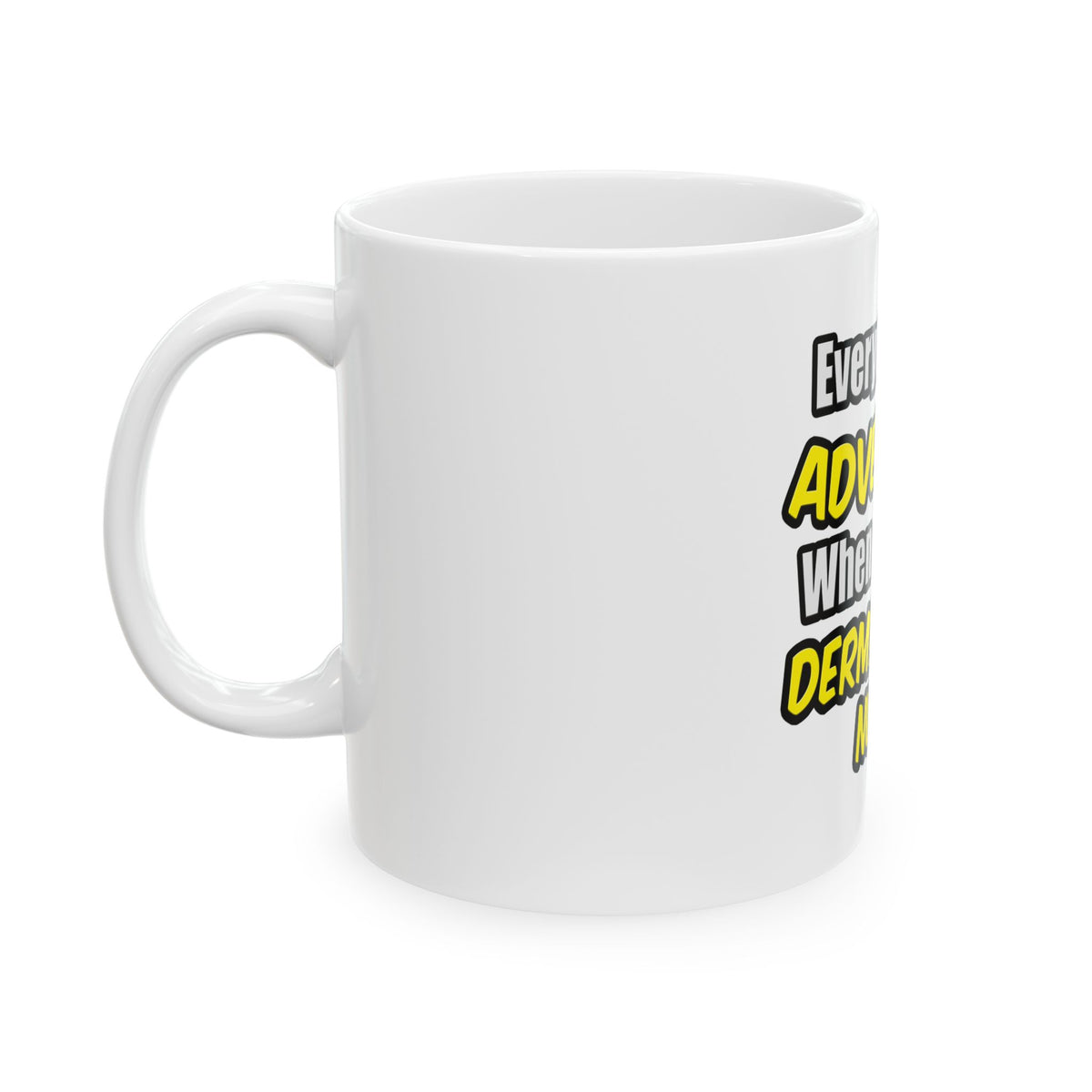 Everyday's An Adventure .. Dermatology Nurse - Ceramic Mug, (11oz, 15oz)