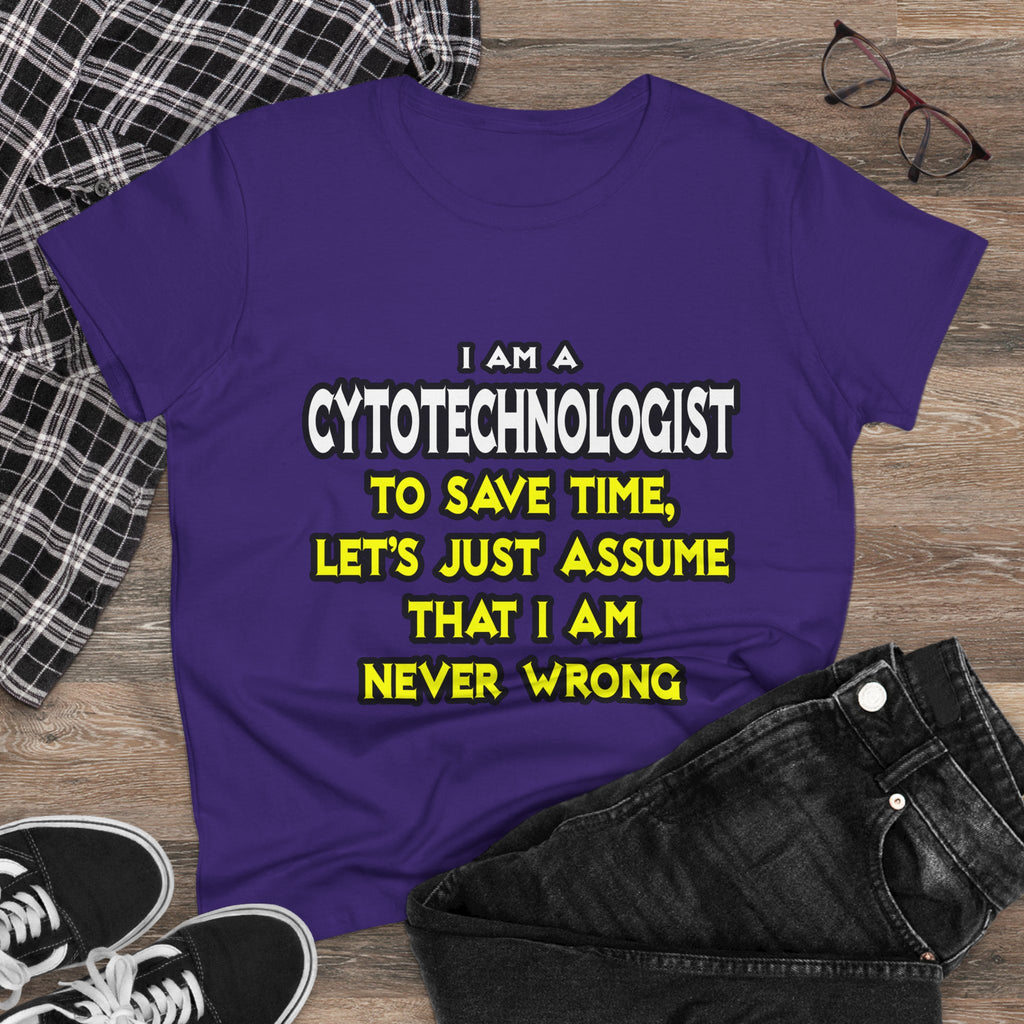 Cytotechnologist .. Assume I Am Never Wrong - Women's Midweight Cotton Tee