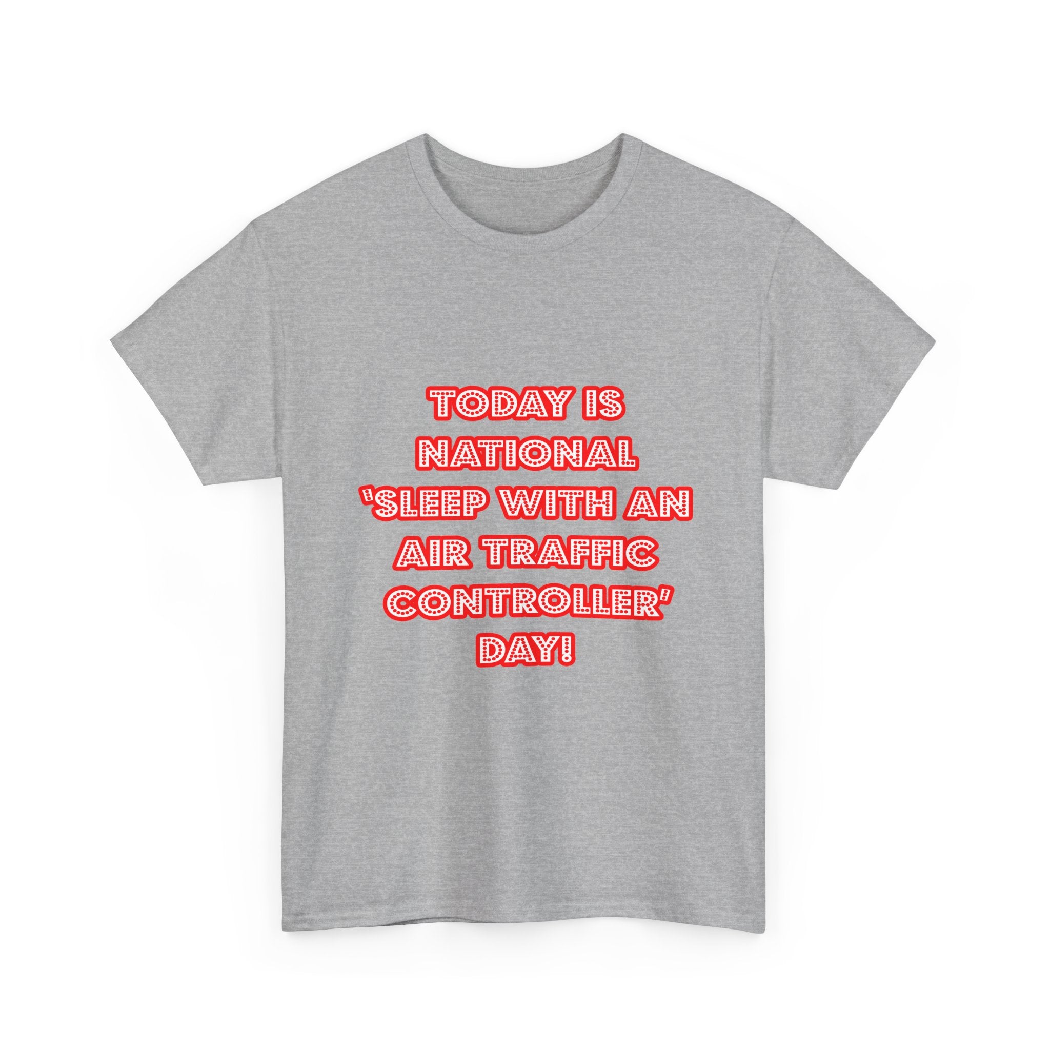 National 'Sleep With an Air Traffic Controller' Day - Unisex Heavy Cotton Tee