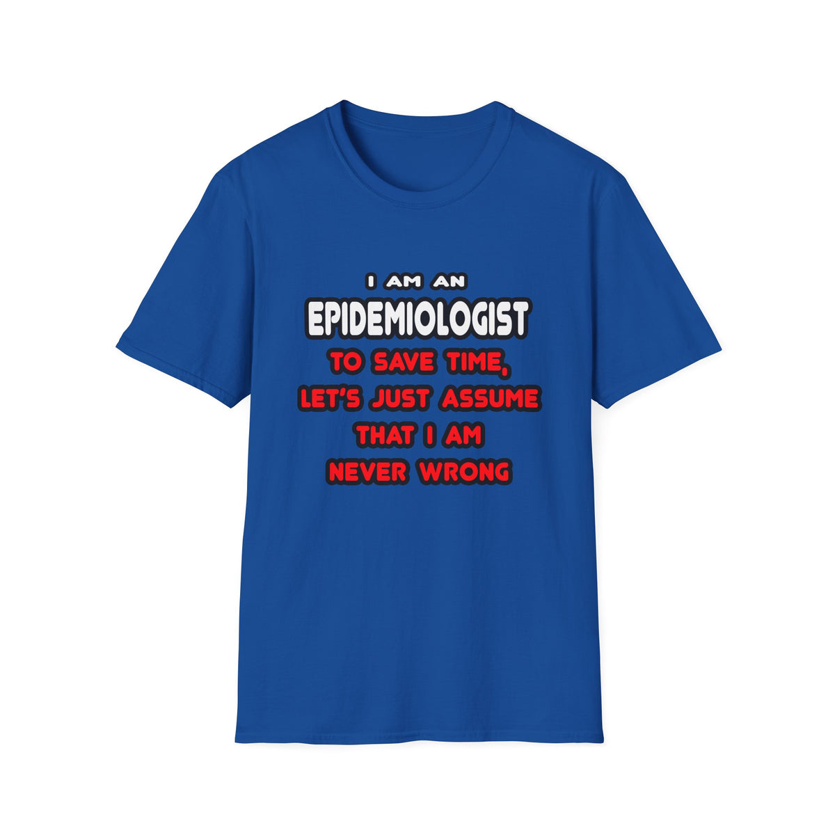 Funny Epidemiologist T Shirts and Gifts - Unisex Softstyle T-Shirt
