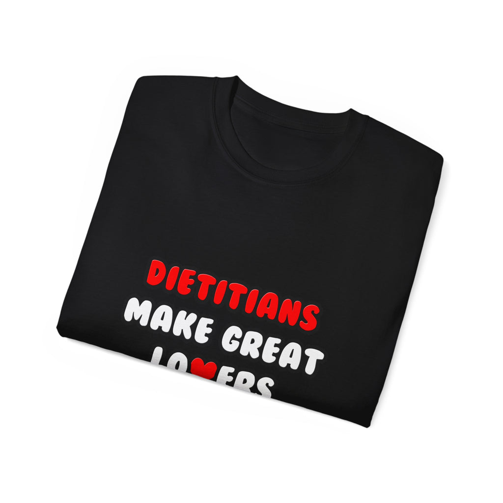 Dietitians Make Great Lovers - Unisex Ultra Cotton Tee