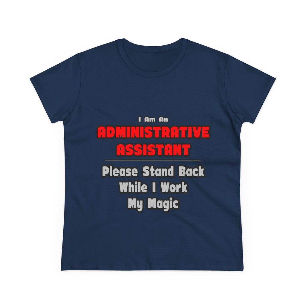 Administrative Assistant...Work My Magic - Women's Midweight Cotton Tee