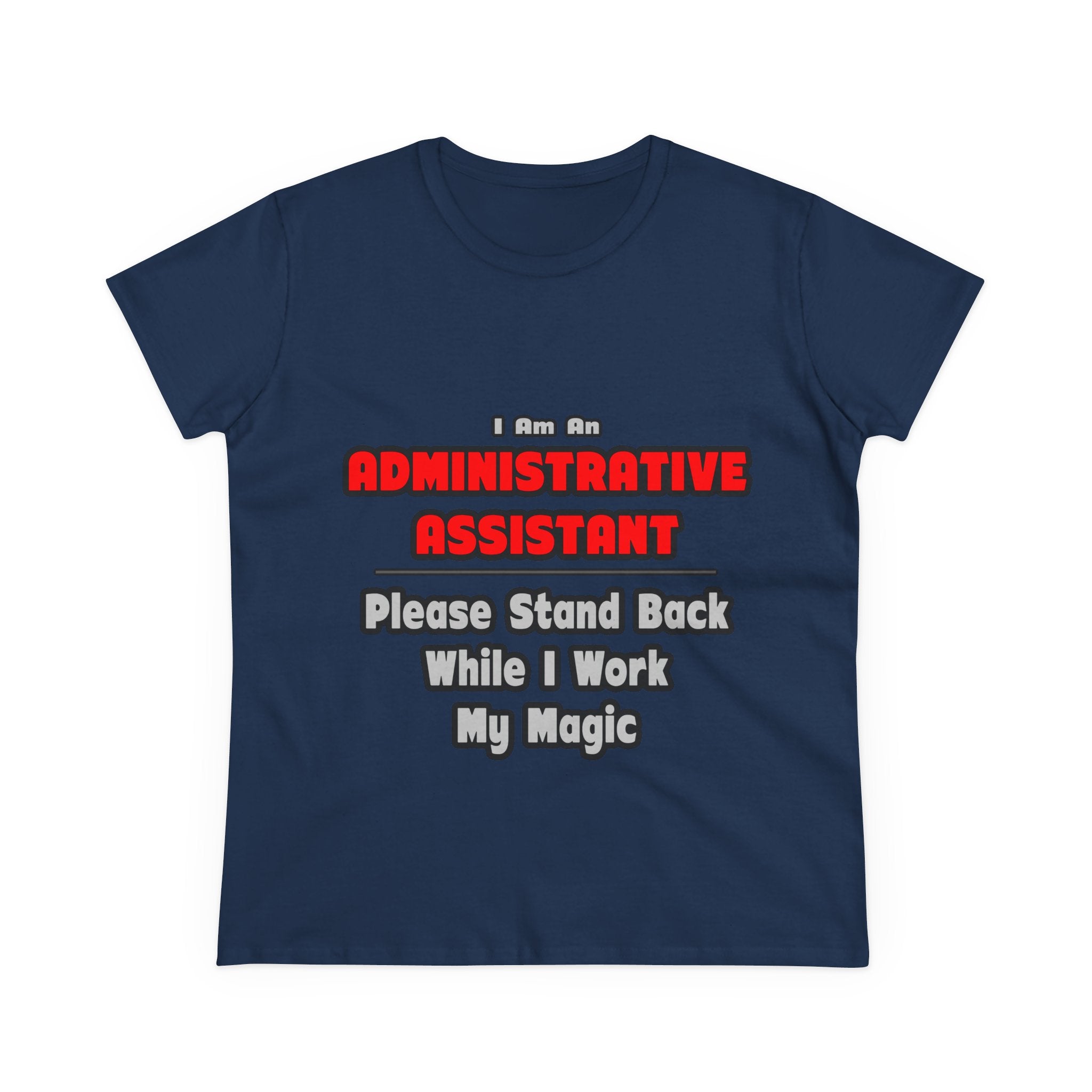 Administrative Assistant...Work My Magic - Women's Midweight Cotton Tee