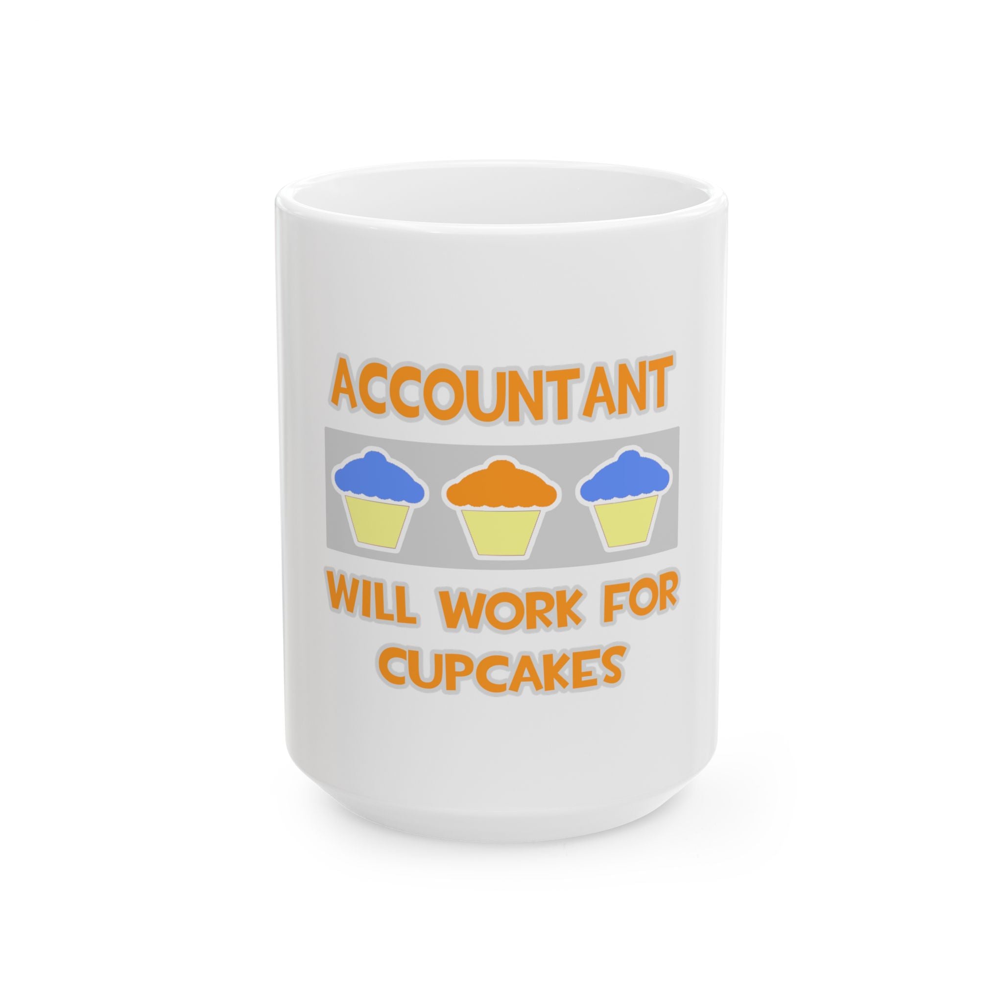 Accountant ... Will Work For Cupcakes - Ceramic Mug, (11oz, 15oz)