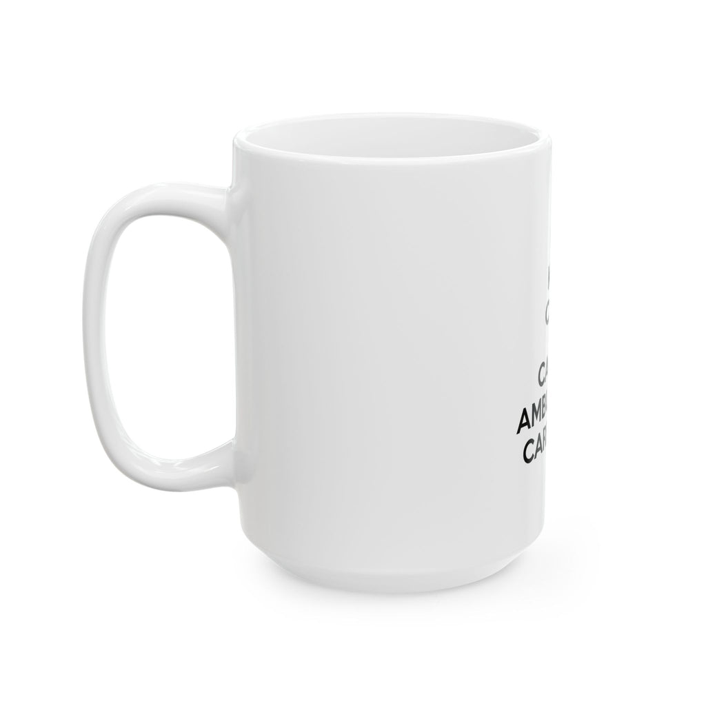 Keep Calm and Call an Ambulatory Care Nurse - Ceramic Mug, (11oz, 15oz)