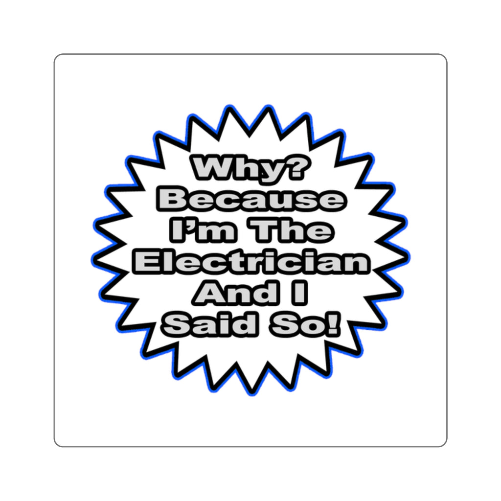 Electrician...Because I Said So - Square Stickers
