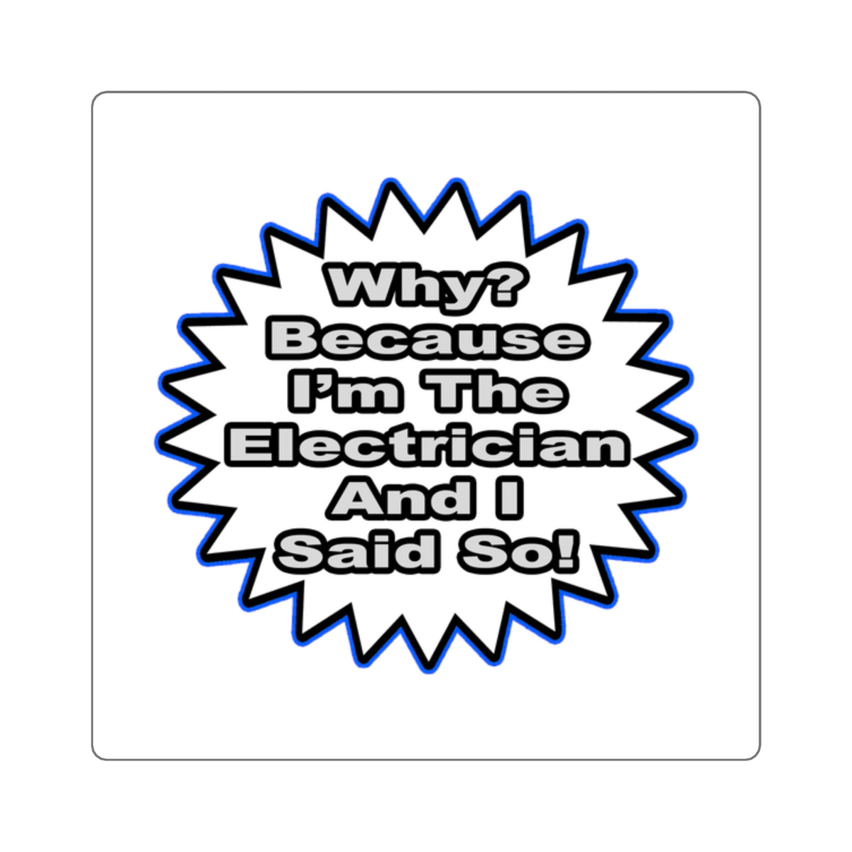 Electrician...Because I Said So - Square Stickers
